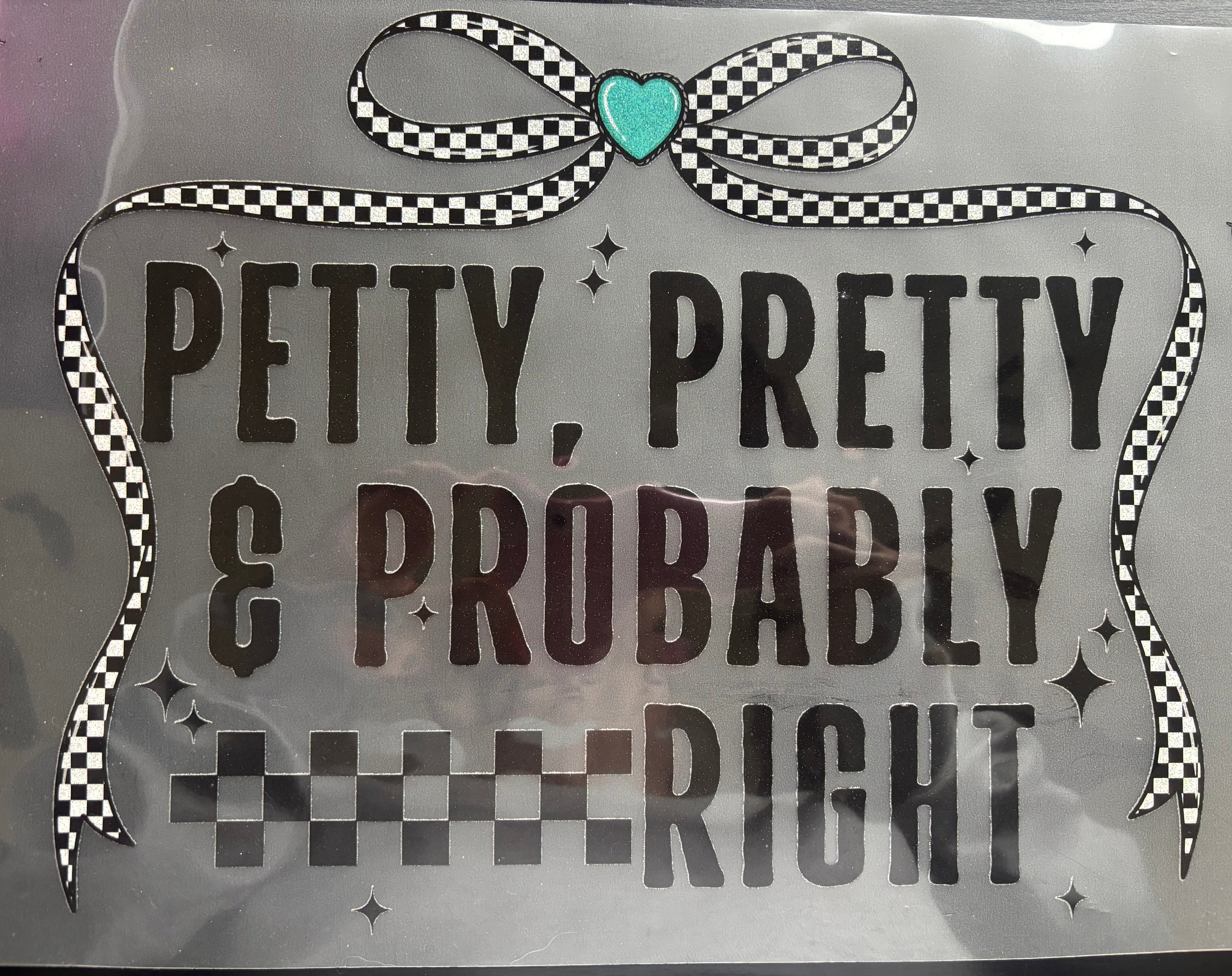 petty, pretty & probably right