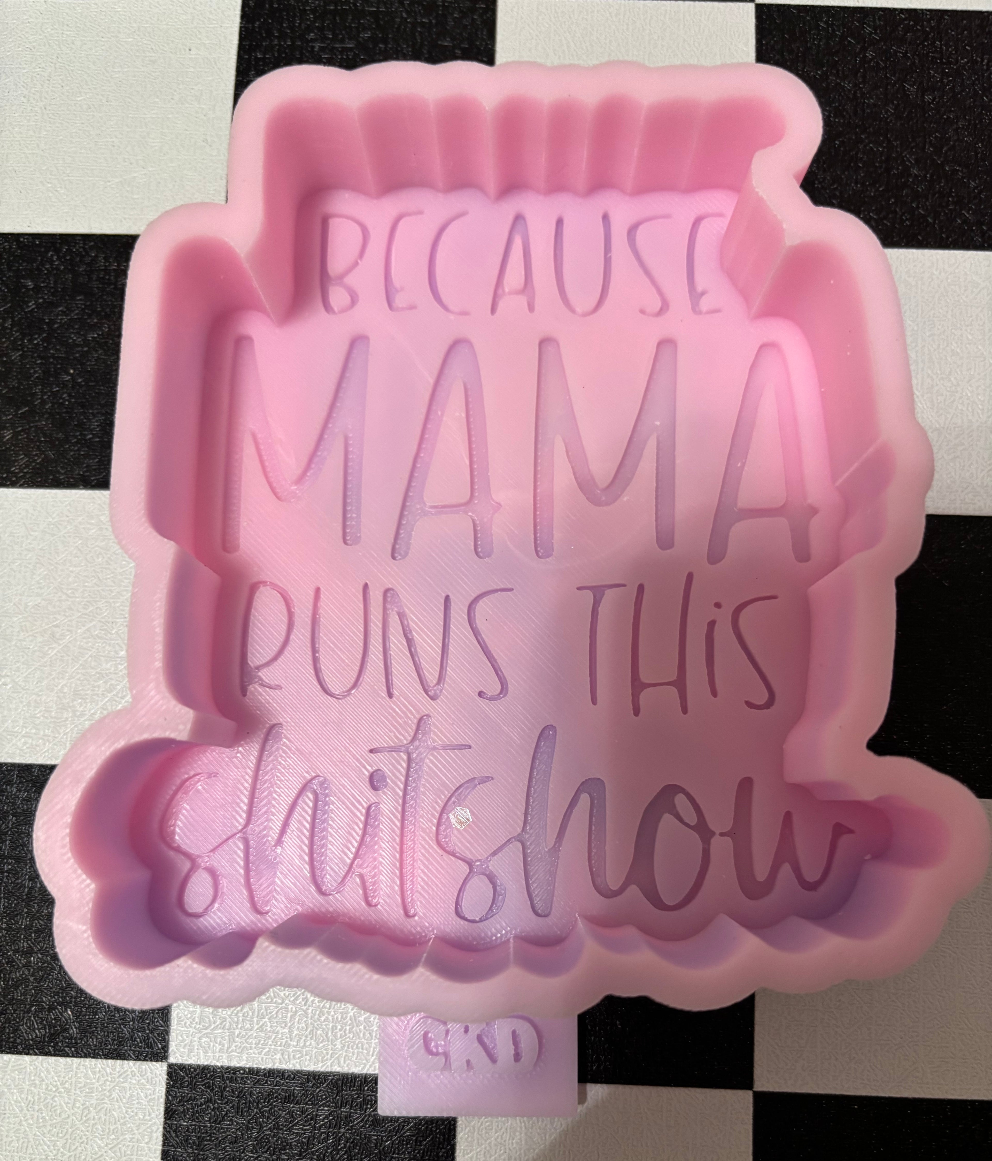 Custom Because Mama Runs This Shitshow Freshie Mold
