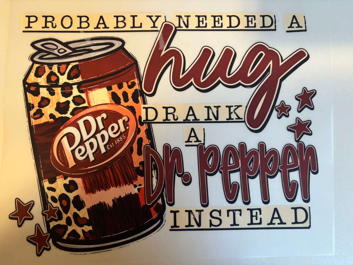 Probably Needed a Hug Drank A Dr Pepper instead Tee Design