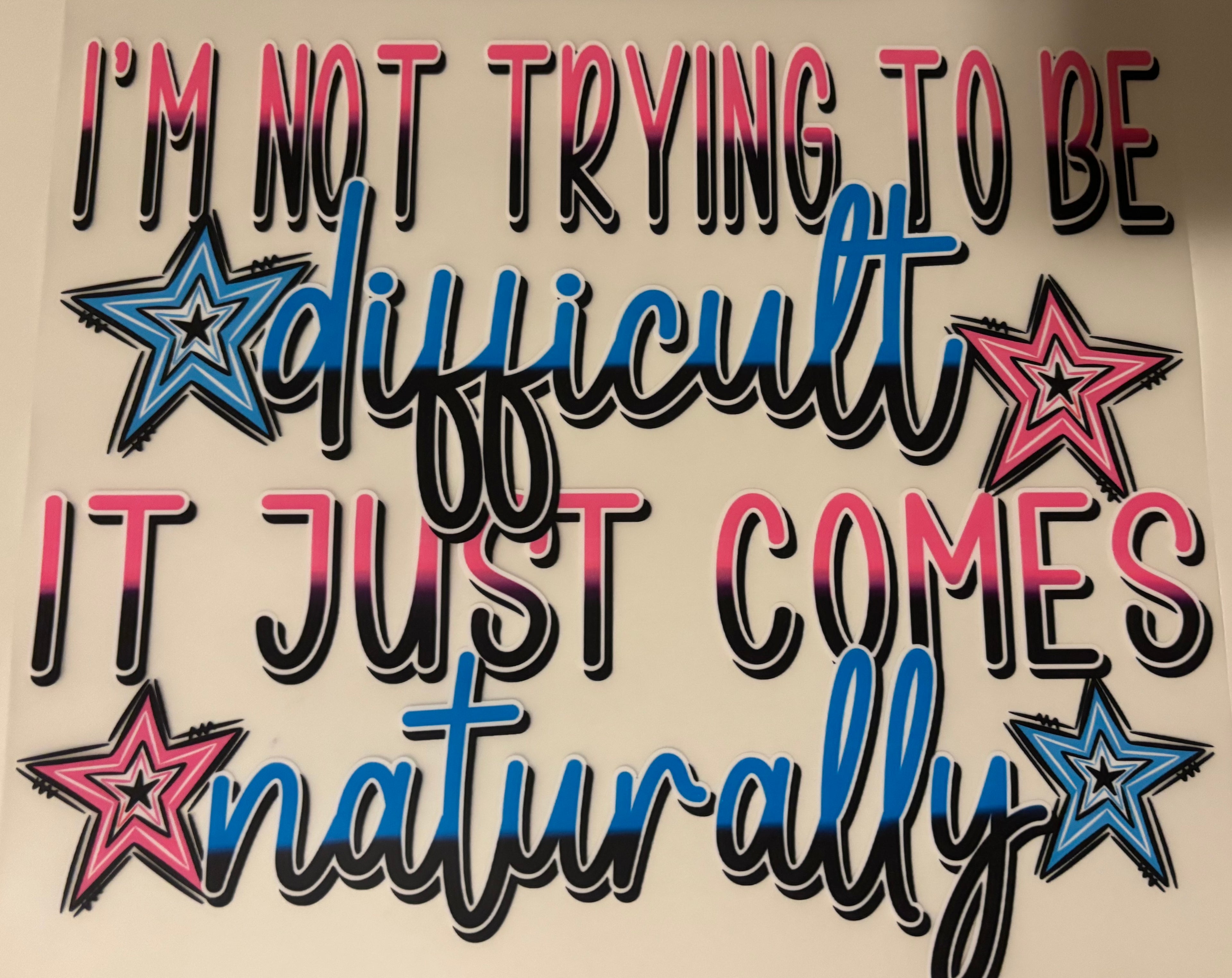 I'm not trying to be difficult It just comes naturally tee design