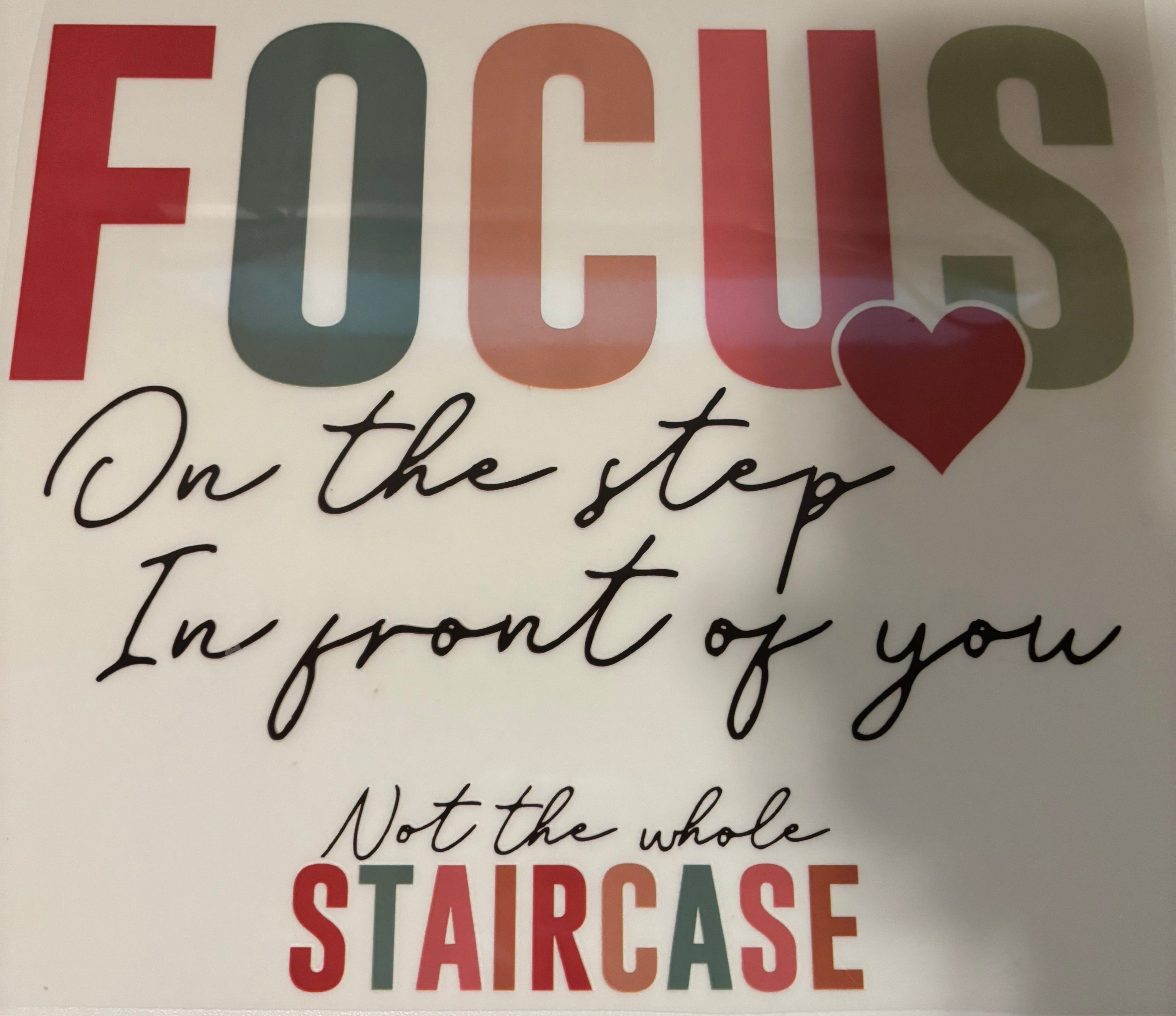 Focus on the step in front of you not the whole staircase tee design