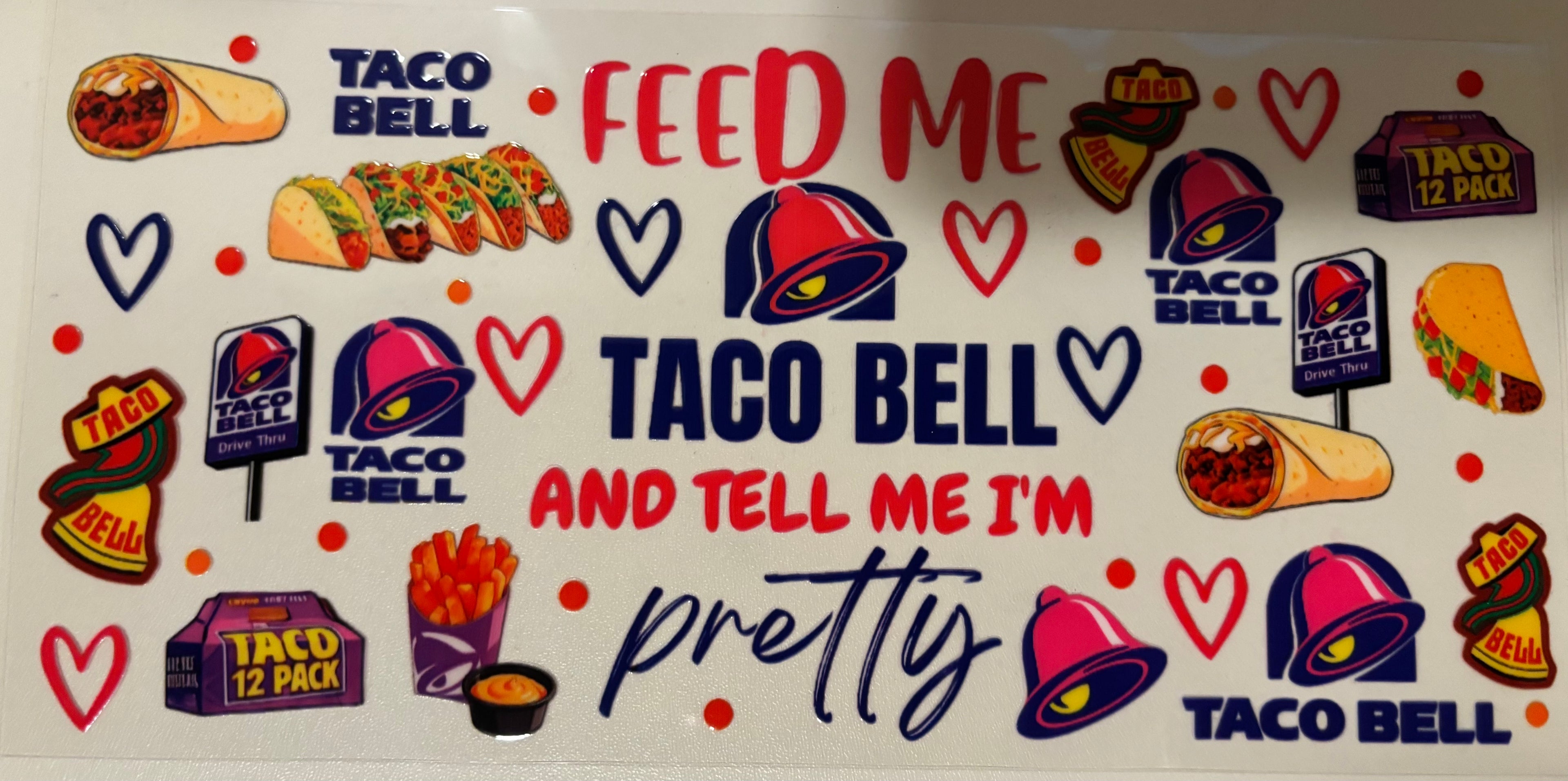 16 oz Feed Me Taco Bell and tell me I'm Pretty wrap