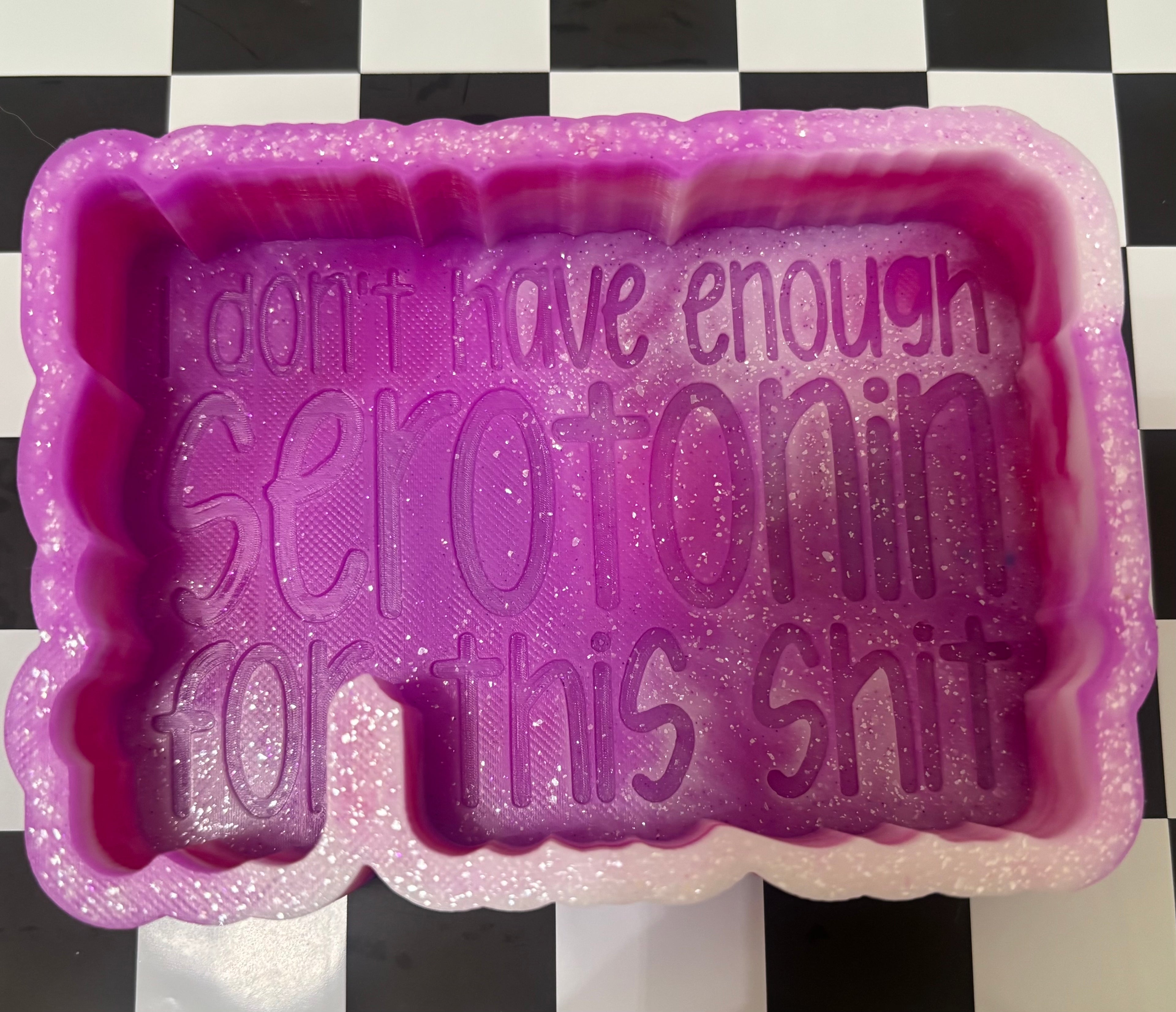 Custom I don’t have enough serotonin for this shit mold