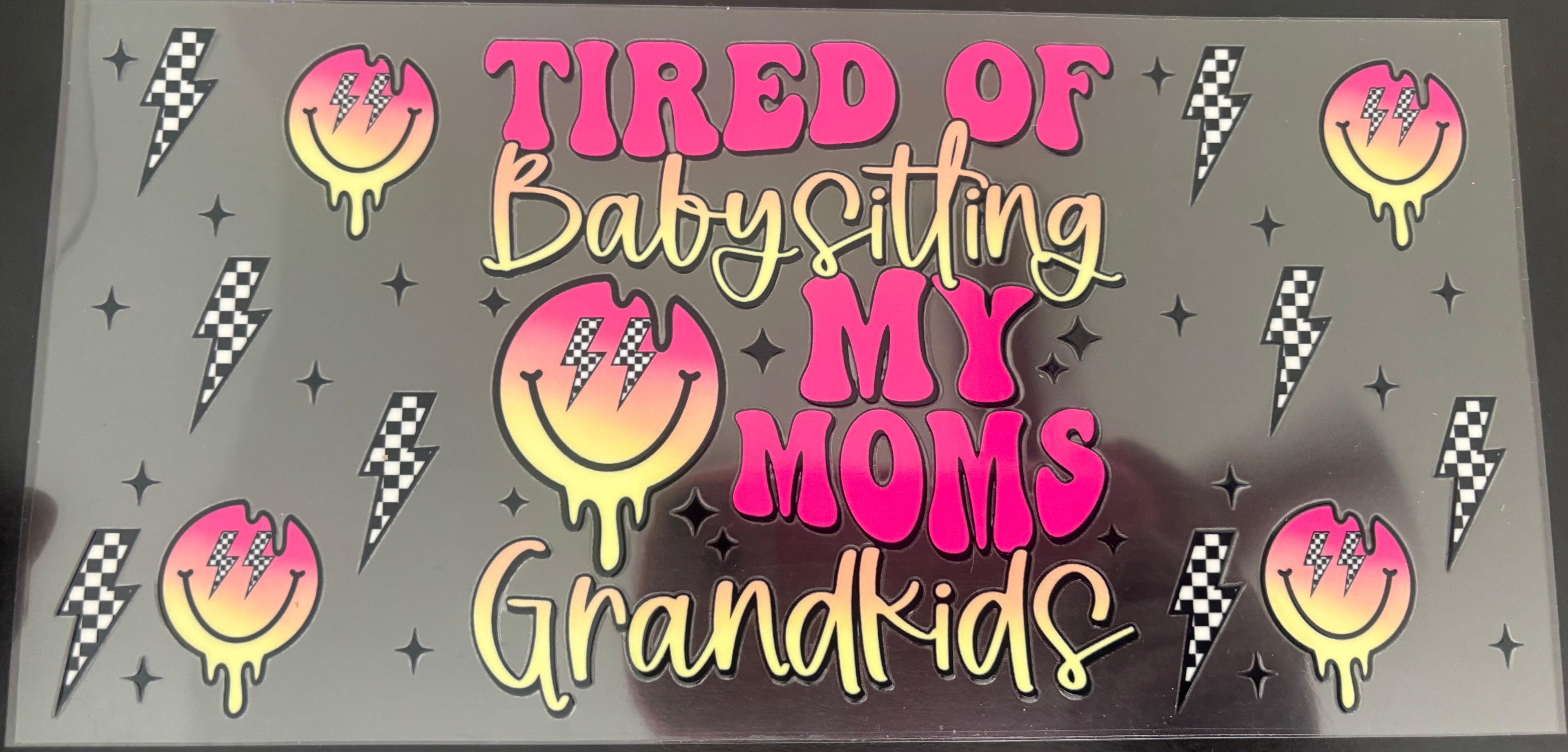 16 Oz Tired of babysitting my moms grandkids