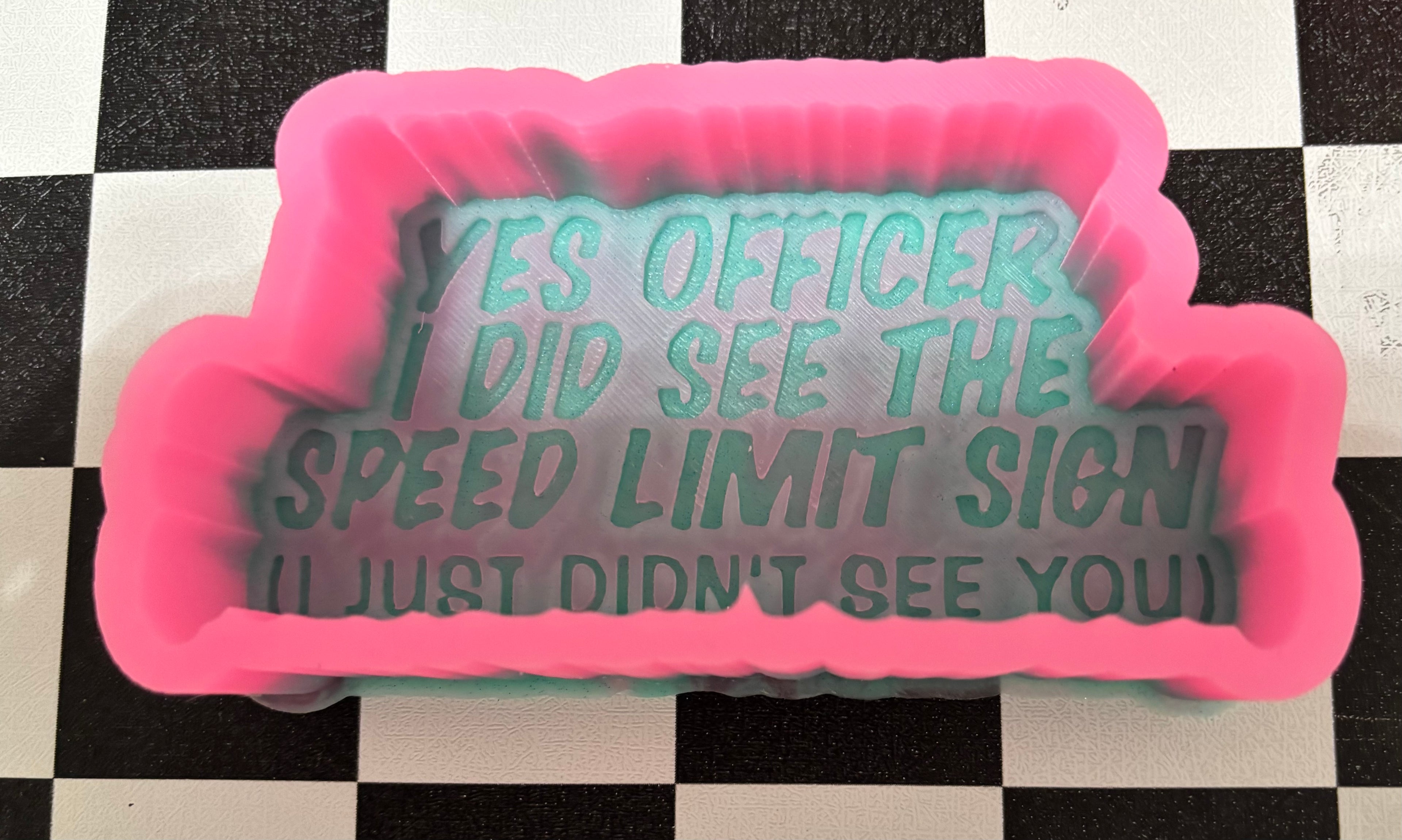 Custom Yes officer I did see the speed limit sign I just didn't see you Freshie Mold