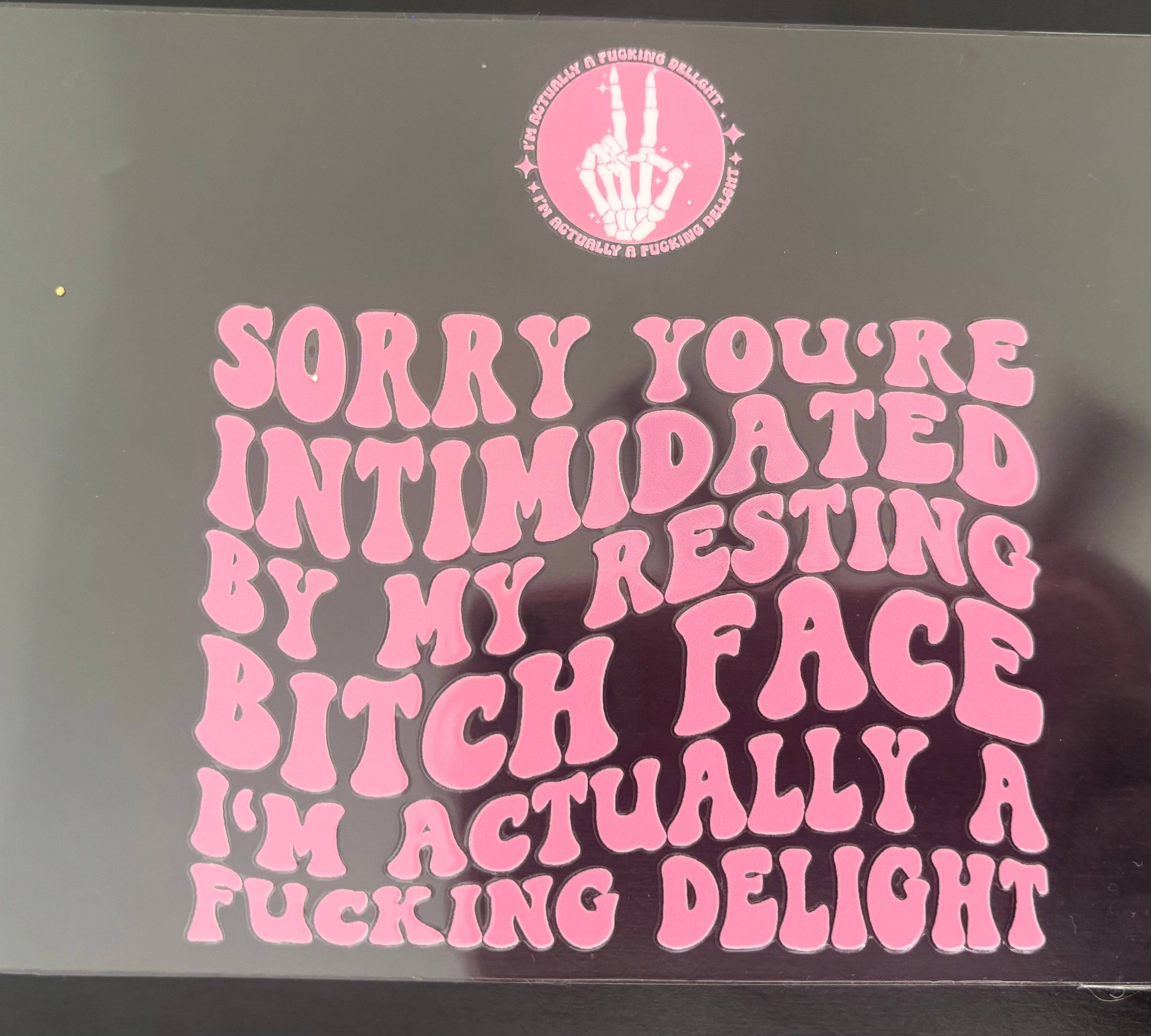 Sorry You're Intimidated by my face