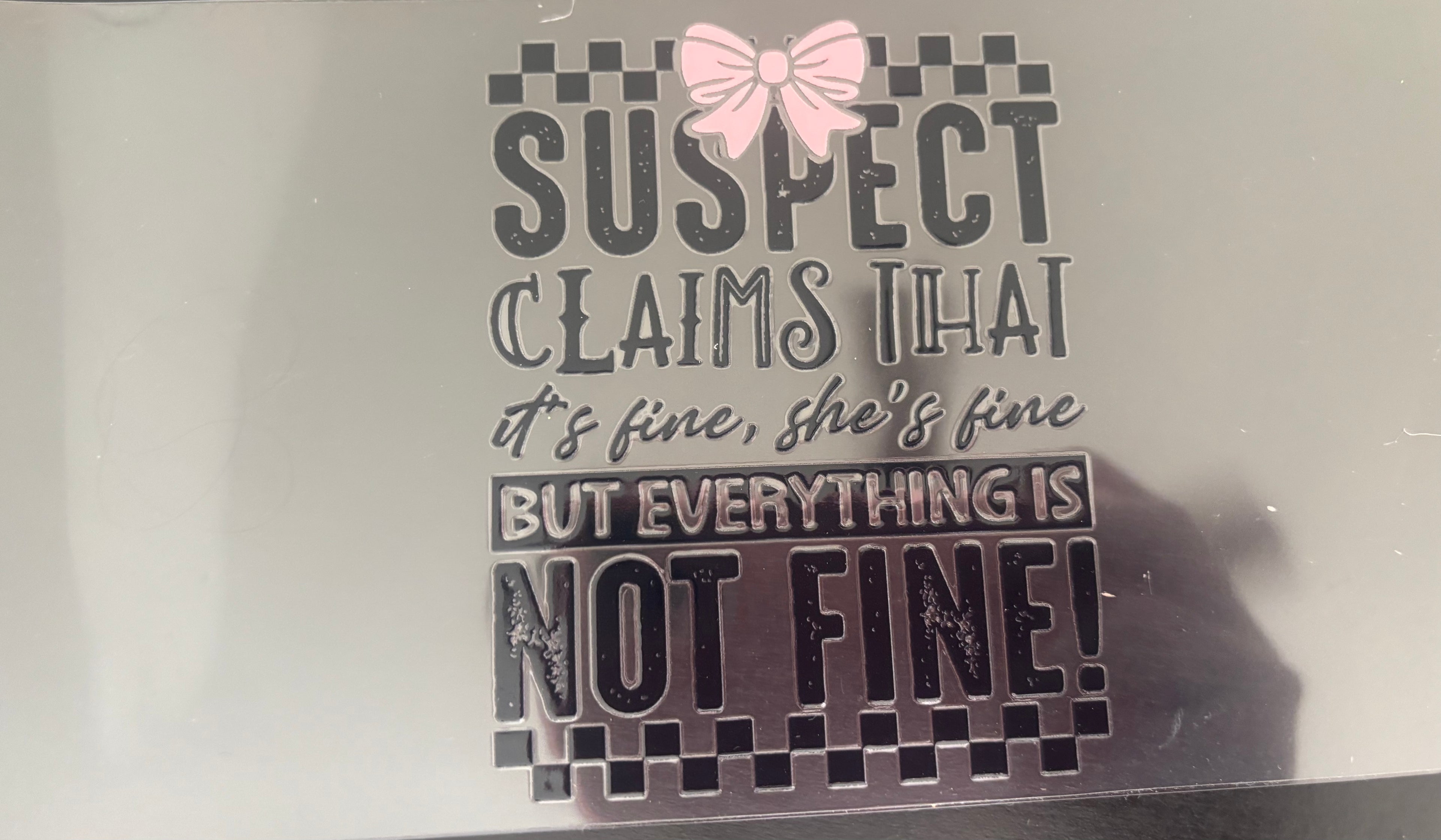 Suspect Claims that its fine, shes fine..