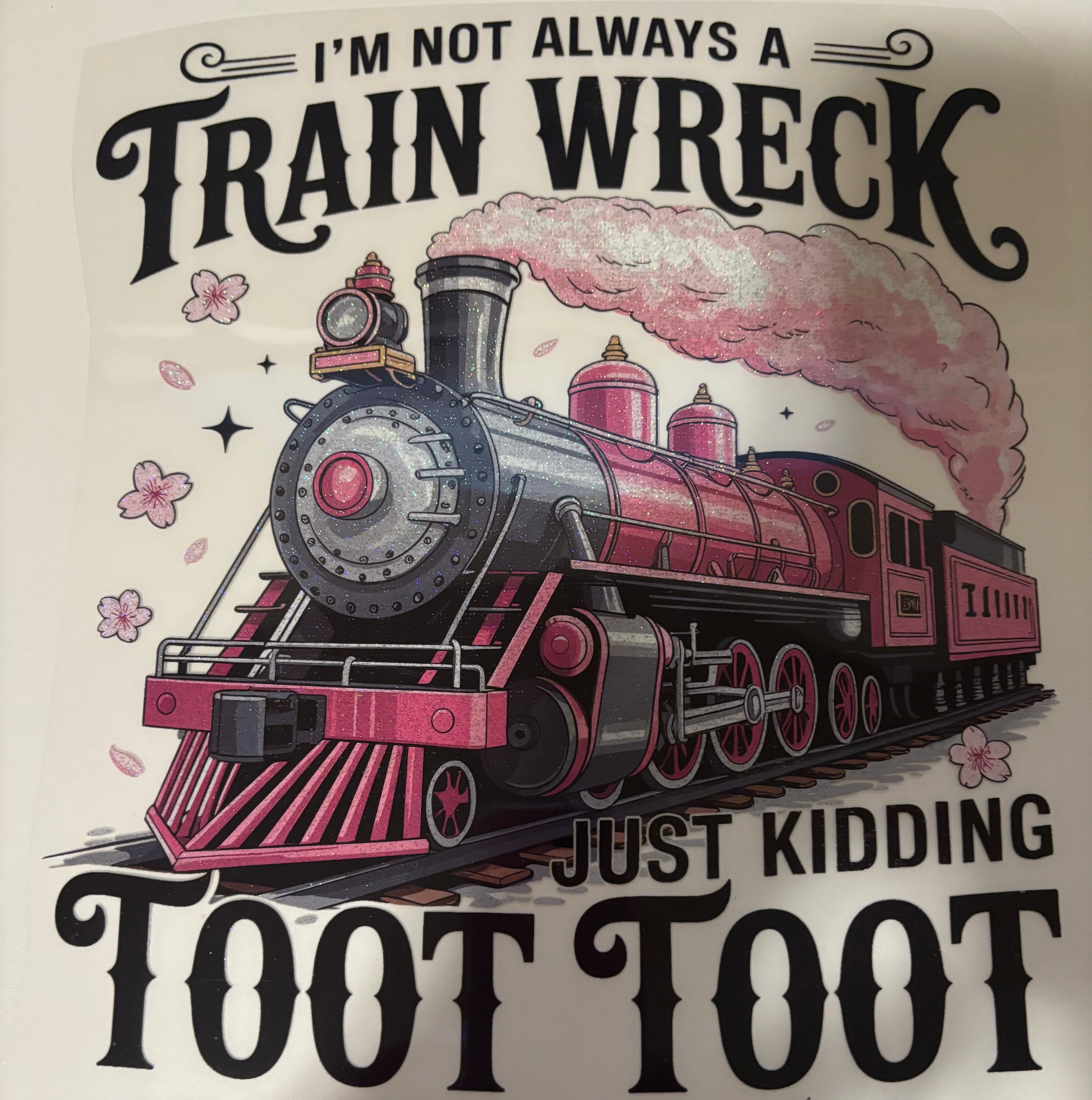 Glitter I'm not always a train wreck Just Kidding Toot Toot Tee Design