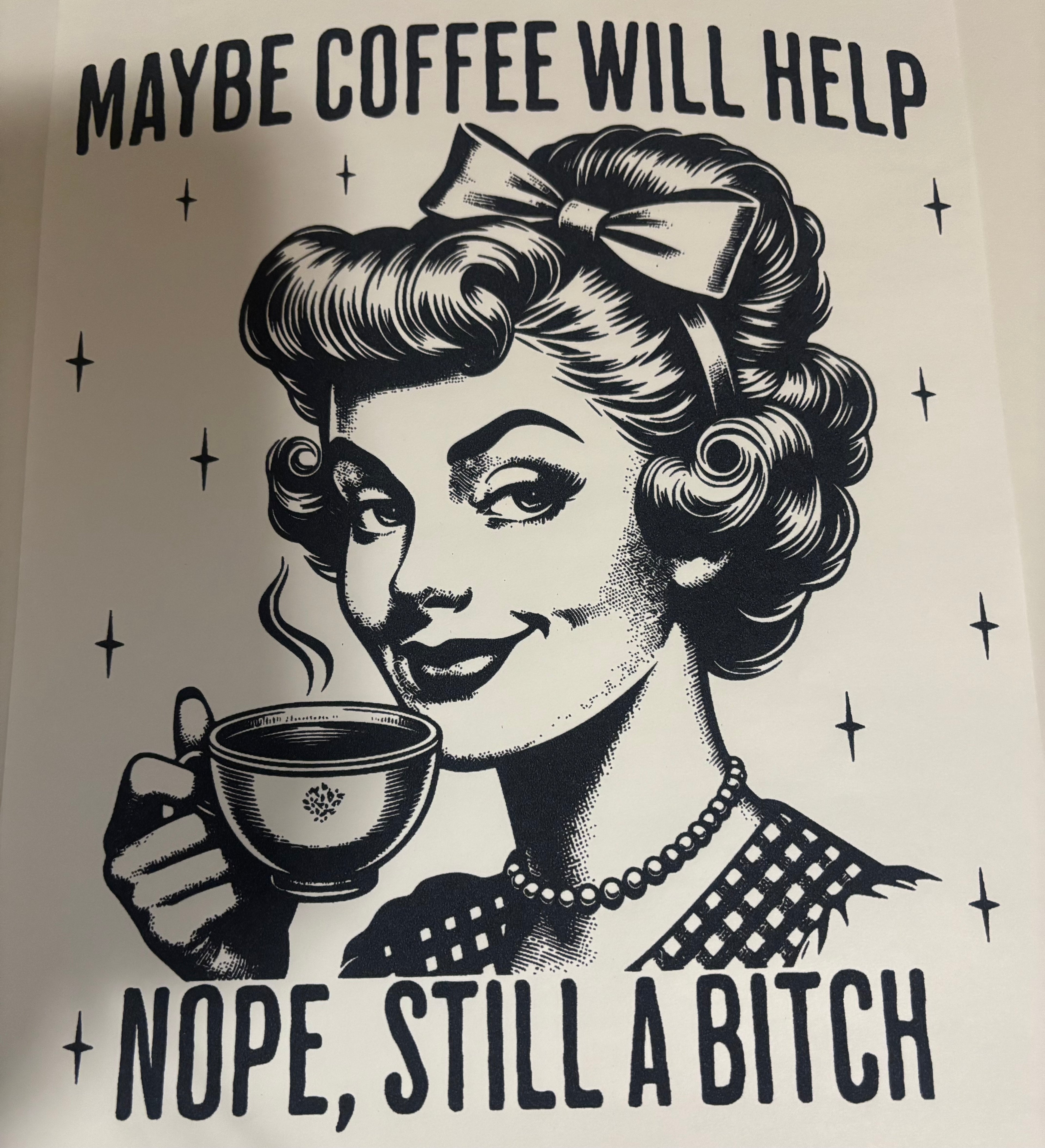Maybe coffee will help nope, still a bitch tee design