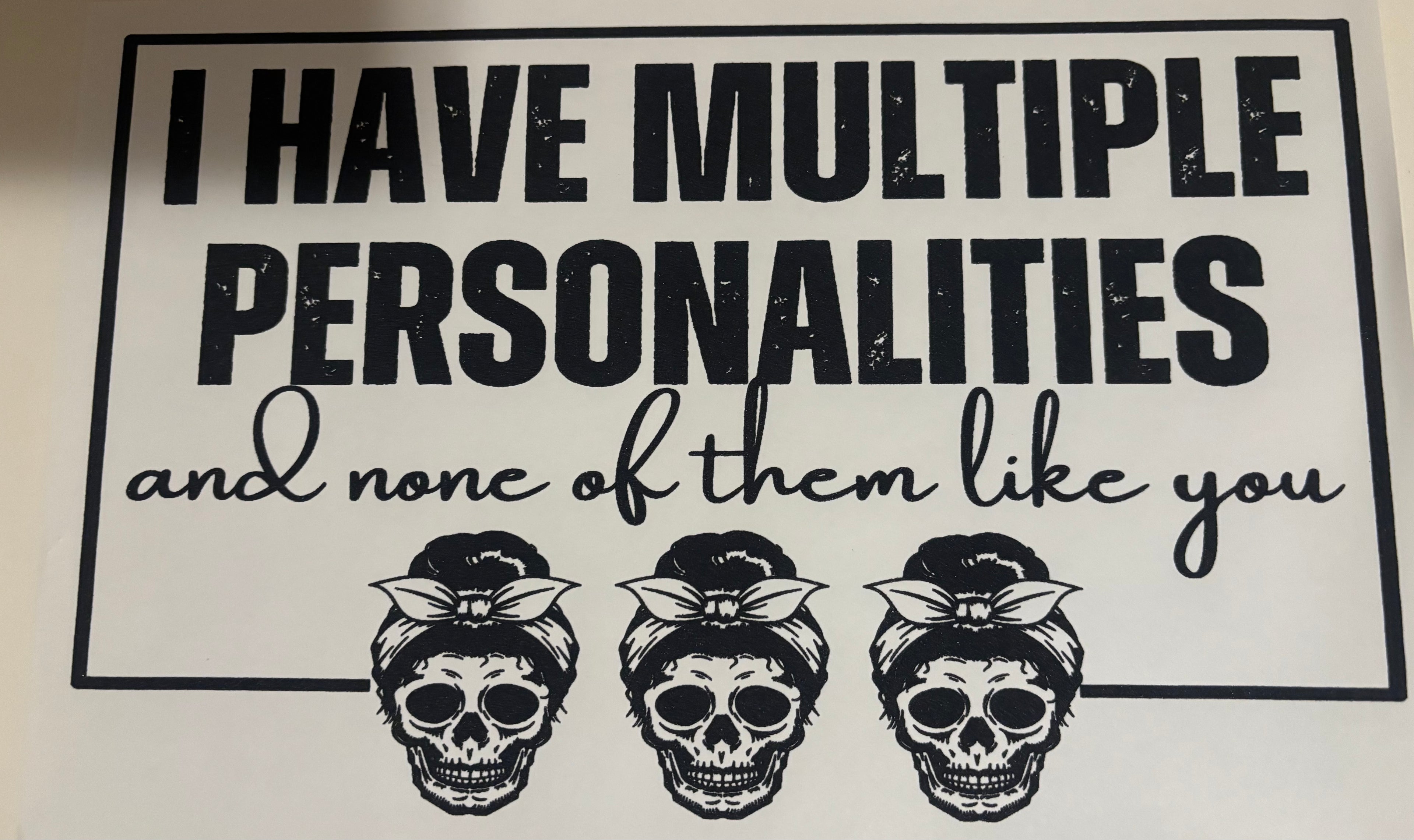 I have multiple personalities and none of them like you tee design