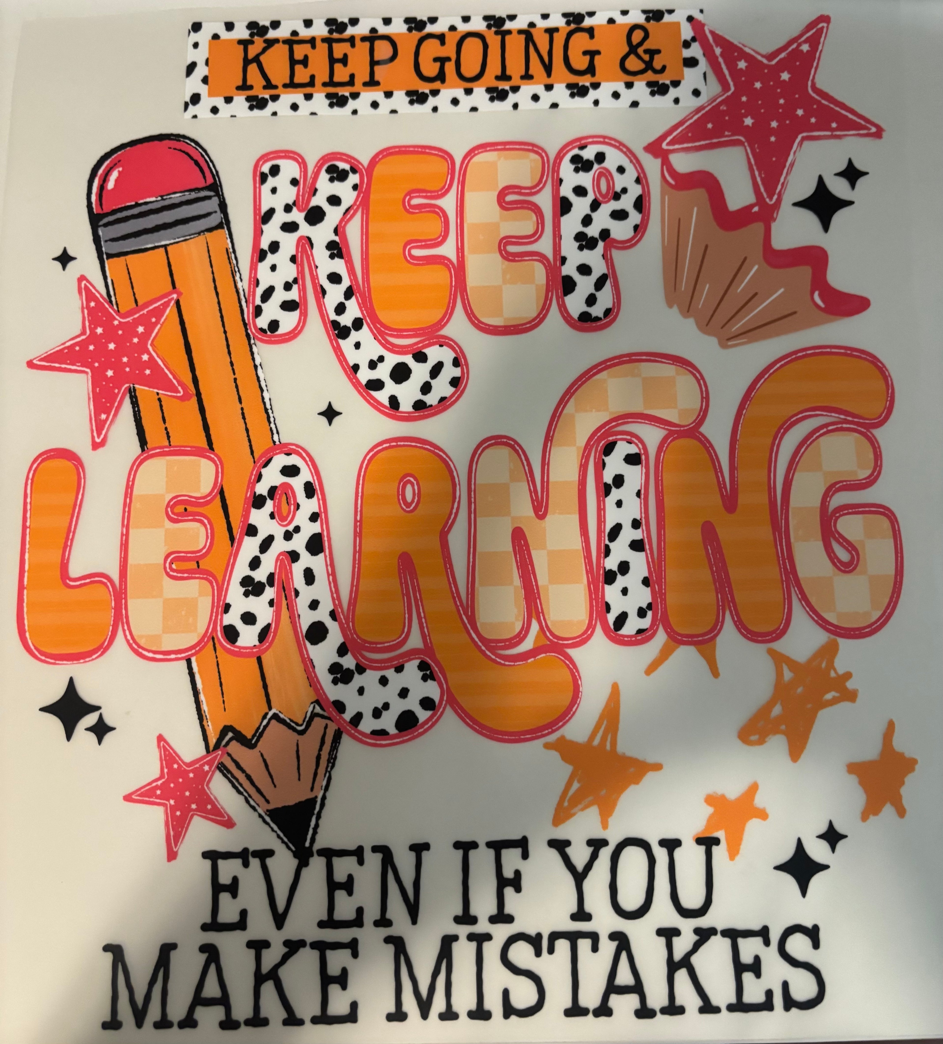 Keep going & Keep Learning Even if you make mistakes Tee Design