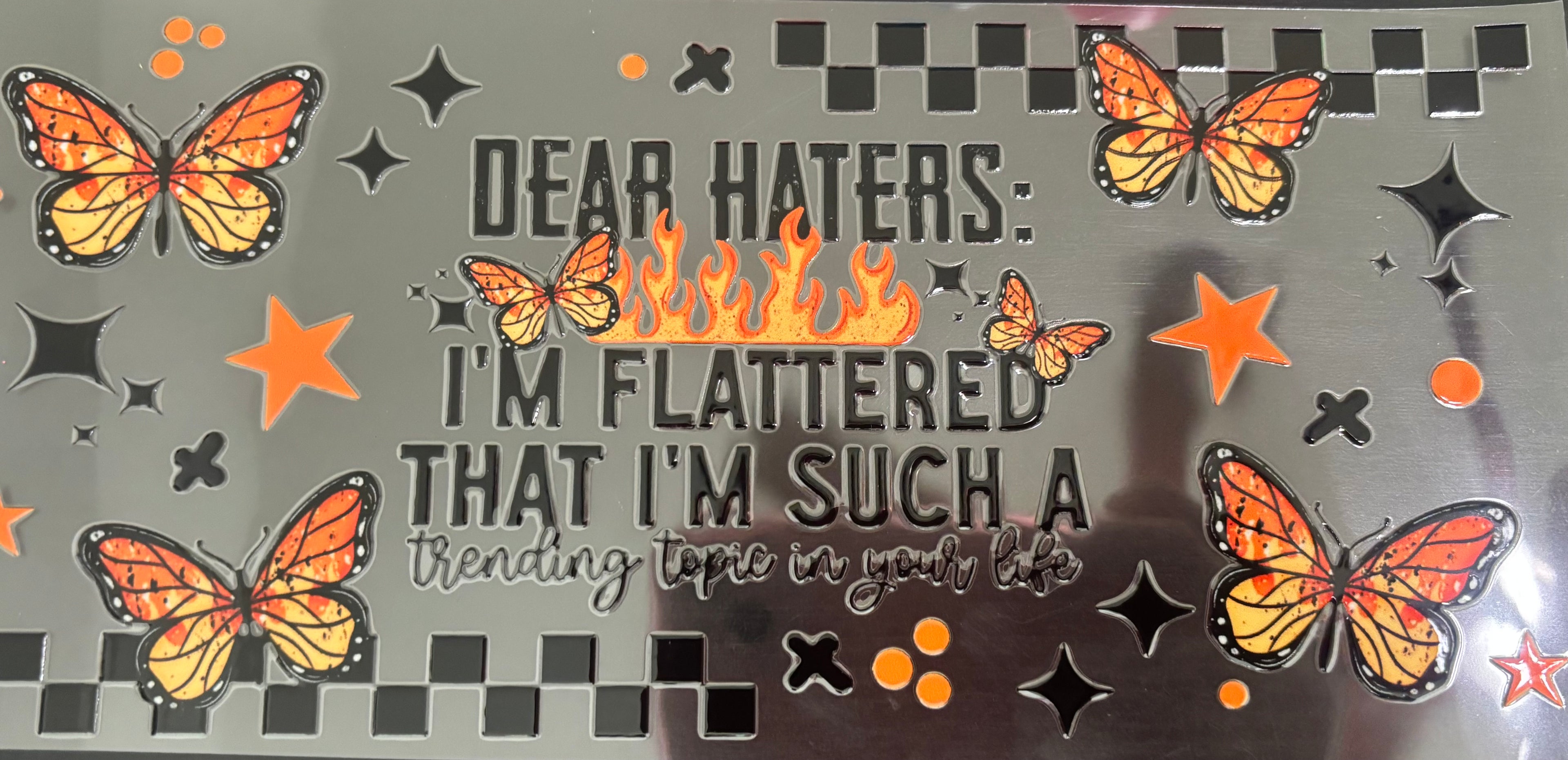 16 oz Dear Haters I'm Flattered That i'm such a trending topic in your life