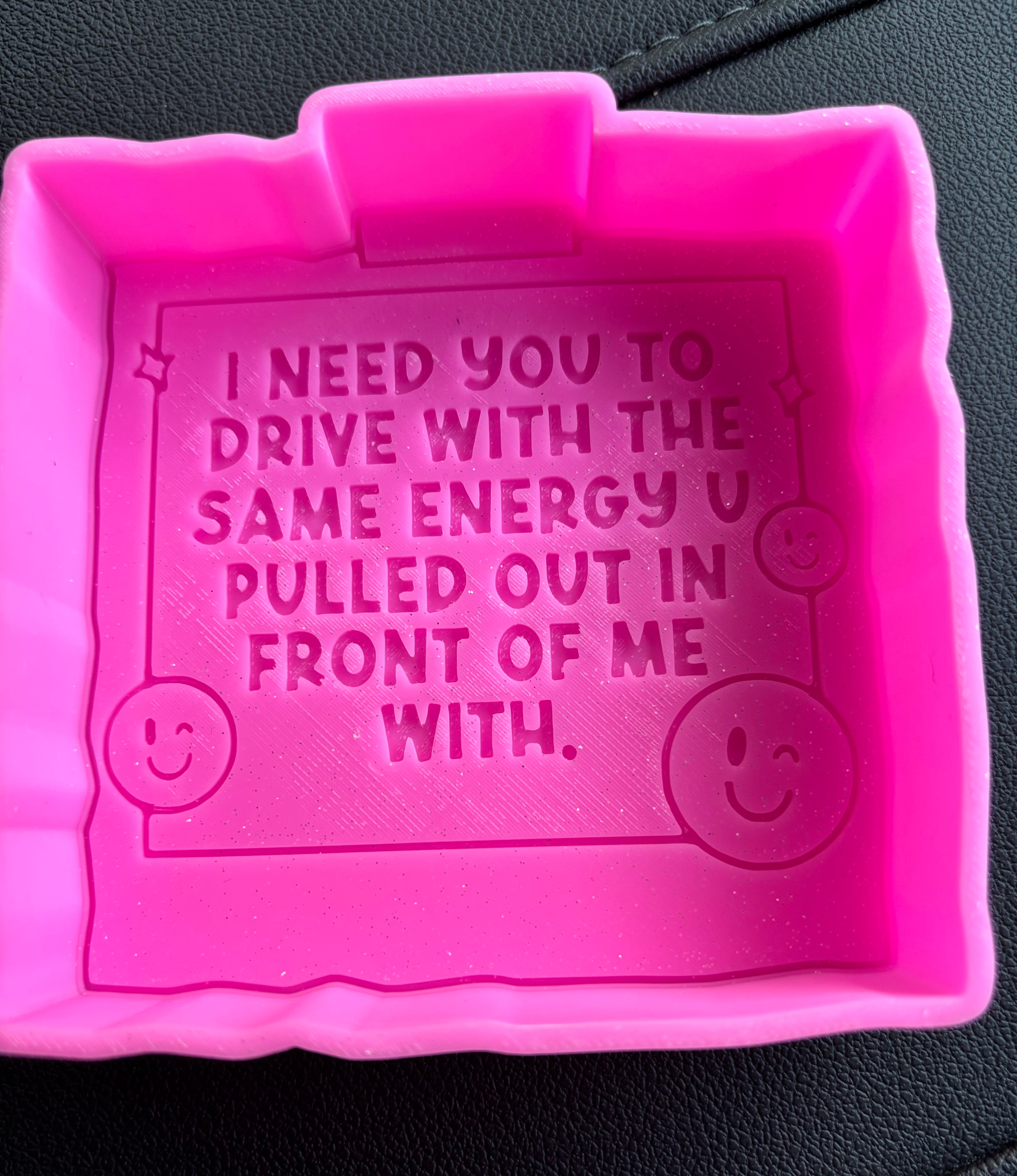 Custom I need you to drive with the same energy you pulled out in front of me with freshie mold