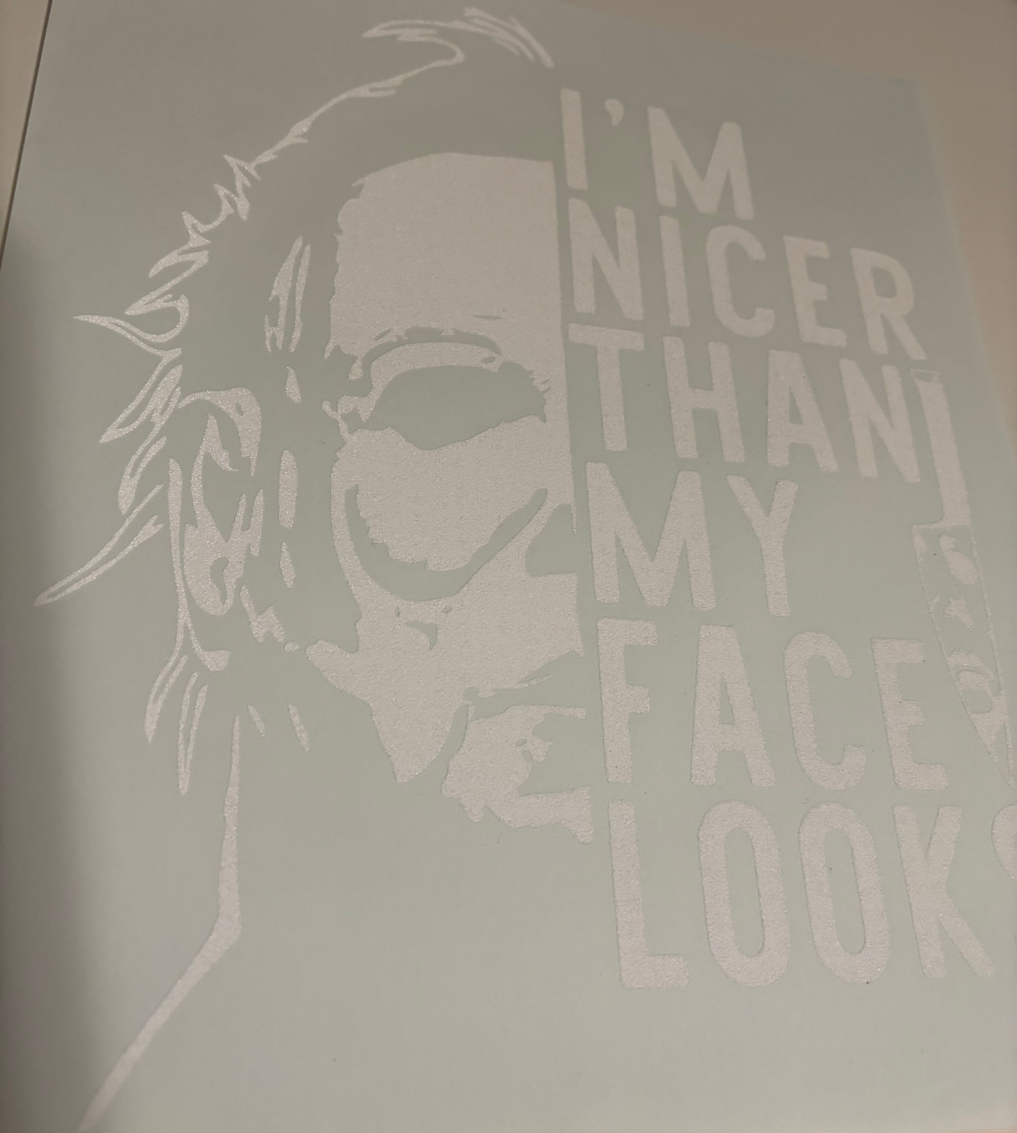 White Im nicer than my face looks Tee Design