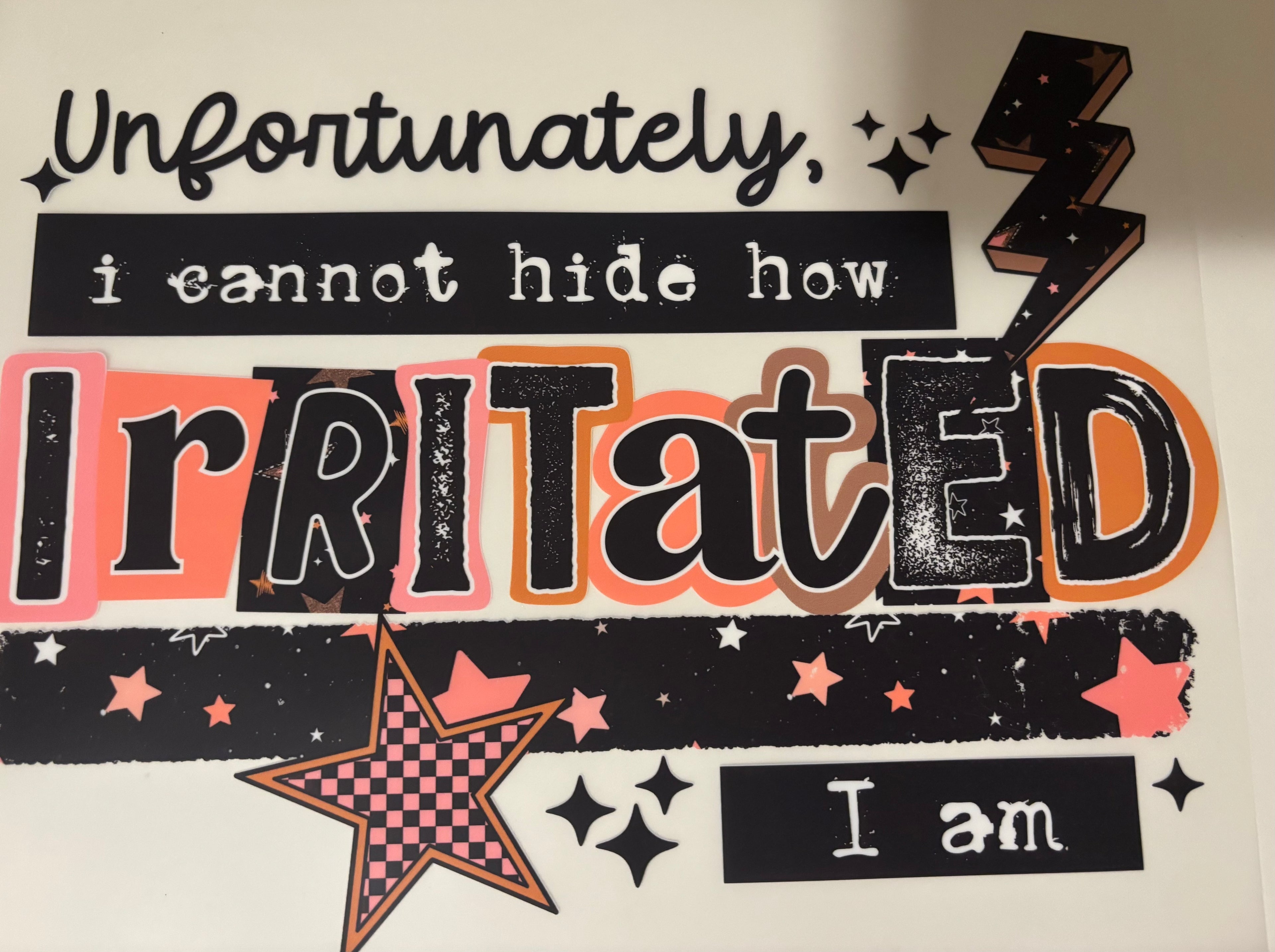 Unfortunately, I cannot hide how irritated I am tee design